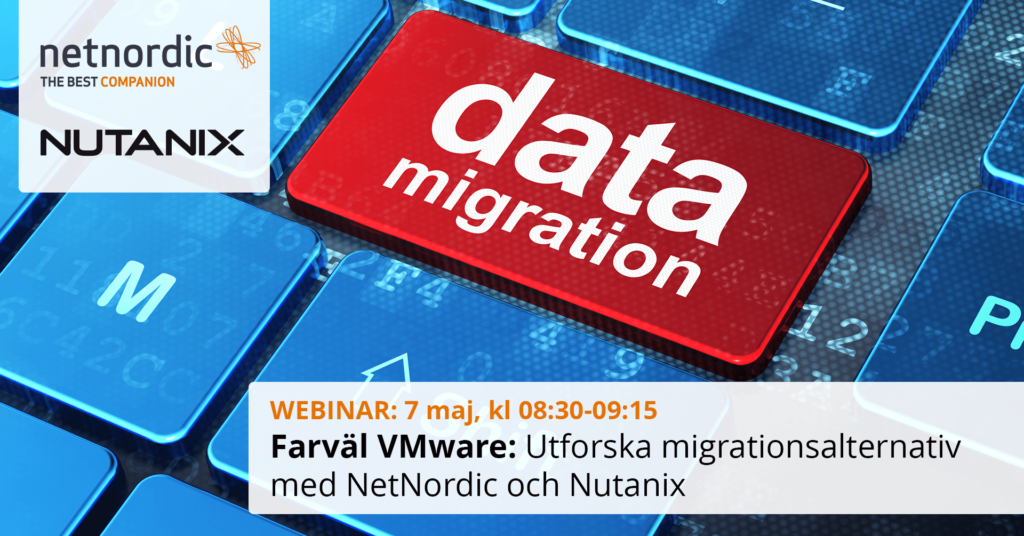 Webinar – Farväl VMware – Utforska migrationsalternativ med NetNordic och Nutanix! (7 maj 2024)