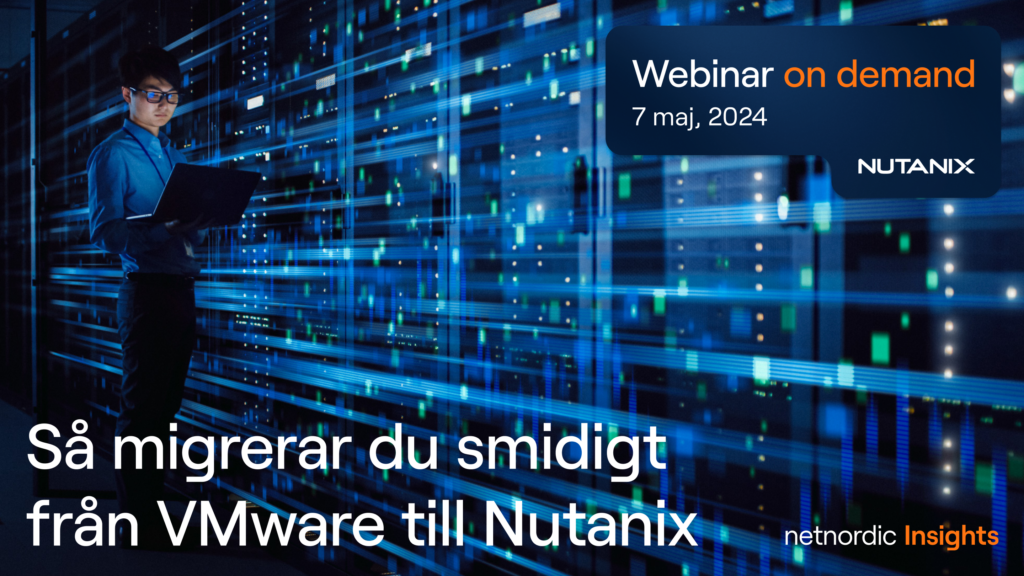 Webinar – Farväl VMware – Utforska migrationsalternativ med NetNordic och Nutanix! (7 maj 2024)