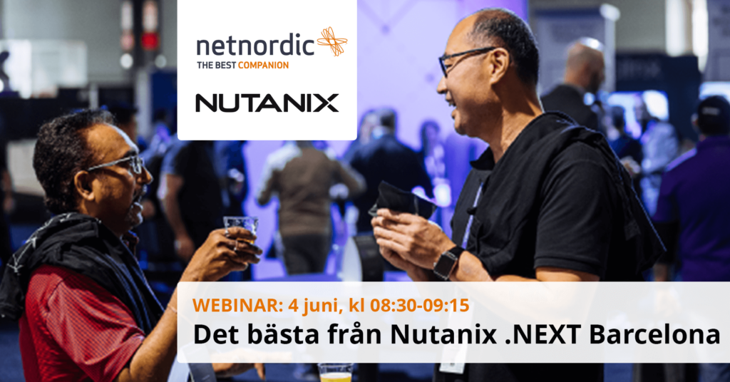 Webinar – Det bästa från Nutanix .NEXT Barcelona (4 juni 2024)